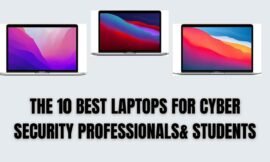 THE 10 BEST LAPTOPS FOR CYBER SECURITY PROFESSIONALS & STUDENTS