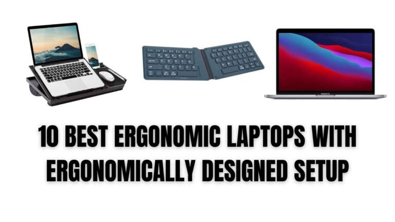 Read more about the article 10 BEST ERGONOMIC LAPTOPS WITH ERGONOMICALLY DESIGNED SETUP