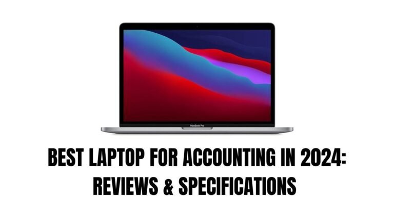 Read more about the article BEST LAPTOPS FOR ACCOUNTING IN 2024: REVIEWS & SPECIFICATIONS