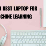 T0P 10 BEST LAPTOP FOR MACHINE LEARNING